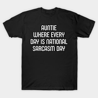 Auntie Where Every Day is National Sarcasm Day T-Shirt